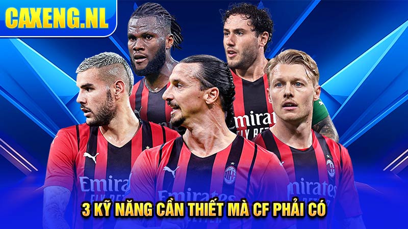 3 kỹ năng cần thiết mà CF phải có