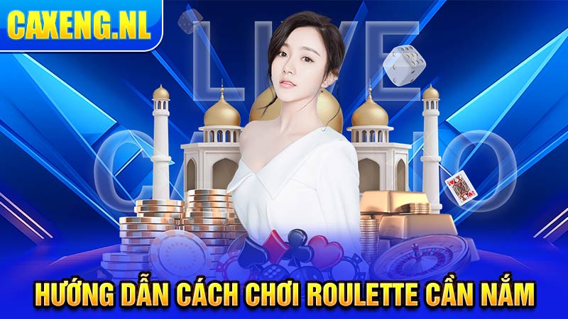 Hướng dẫn cách chơi Roulette cần nắm