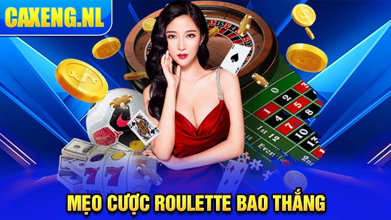 Mẹo cược Roulette bao thắng