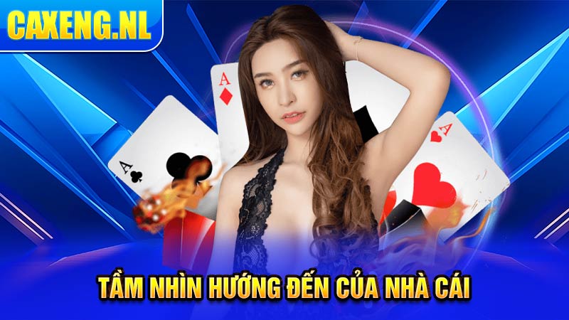 Tầm nhìn hướng đến của nhà cái