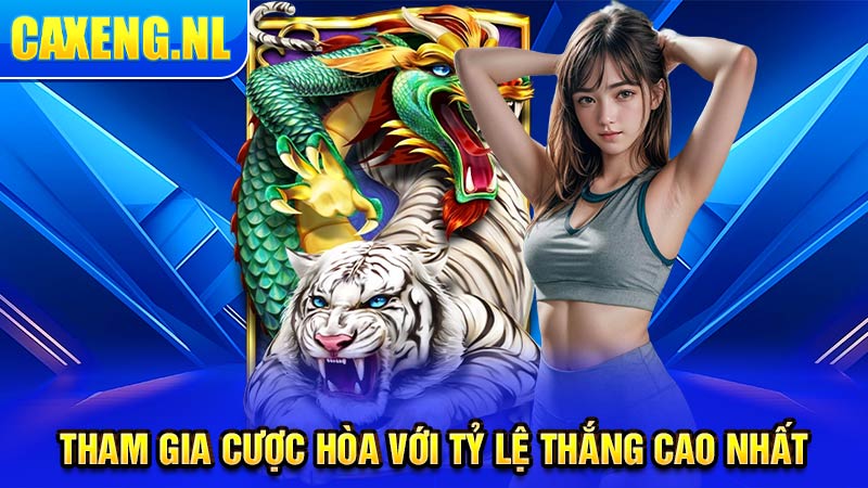 Tham gia cược hòa với tỷ lệ thắng cao nhất