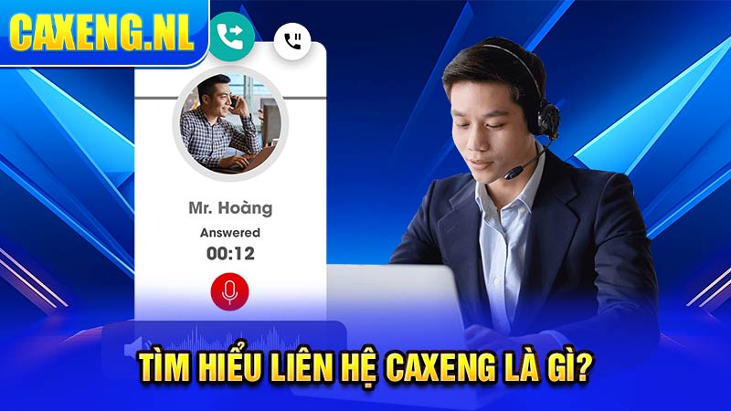 Tìm hiểu liên hệ Caxeng là gì?